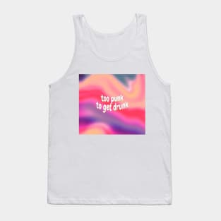 Too Punk To Get Drunk Tank Top